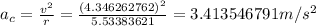 a_c=\frac{v^{2} }{r} =\frac{(4.346262762)^{2} }{5.53383621} =3.413546791m/s^2