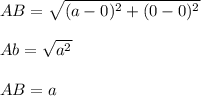 AB=\sqrt{(a-0)^2+(0-0)^2}\\\\Ab=\sqrt{a^2}\\\\AB=a