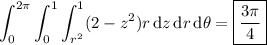 \displaystyle\int_0^{2\pi}\int_0^1\int_{r^2}^1(2-z^2)r\,\mathrm dz\,\mathrm dr\,\mathrm d\theta=\boxed{\frac{3\pi}4}