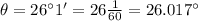 \theta =26^{\circ} 1' = 26\frac{1}{60} = 26.017^{\circ}