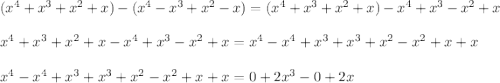 (x^{4}+x^{3}+x^{2}+x)-(x^{4}-x^{3}+x^{2}-x)=(x^{4}+x^{3}+x^{2}+x)-x^{4}+x^{3}-x^{2}+x\\\\x^{4}+x^{3}+x^{2}+x-x^{4}+x^{3}-x^{2}+x=x^{4}-x^{4}+x^{3}+x^{3}+x^{2}-x^{2} +x+x\\\\x^{4}-x^{4}+x^{3}+x^{3}+x^{2}-x^{2} +x+x=0+2x^{3}-0+2x
