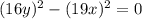 (16y)^2 - (19x)^2 = 0