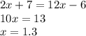 2x+7=12x-6\\&#10;10x=13\\&#10;x=1.3