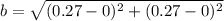 b = \sqrt{(0.27-0)^2+(0.27-0)^2}