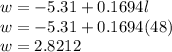 w=-5.31+0.1694l\\w=-5.31+0.1694(48)\\w=2.8212