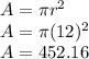A=\pi r^2\\A =\pi (12)^2\\A = 452.16