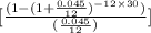 [\frac{(1-(1+\frac{0.045}{12})^{-12\times30})}{(\frac{0.045}{12})}]