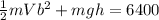 \frac{1}{2}mVb^{2} + mgh=6400