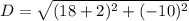 D=\sqrt{(18+2)^2+(-10)^2}