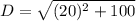 D=\sqrt{(20)^2+100}