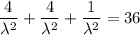 \dfrac{4}{\lambda^2 }+ \dfrac{4}{\lambda^2 }+ \dfrac{1}{\lambda^2 }=36