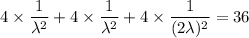 4\times \dfrac{1}{\lambda^2 }+4\times \dfrac{1}{\lambda^2 }+4\times \dfrac{1}{(2\lambda)^2 }=36