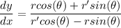 \displaystyle \frac{dy}{dx} = \frac{rcos(\theta) + r'sin(\theta)}{r'cos(\theta) - rsin(\theta)}