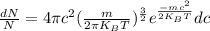 \frac{dN}{N} = 4 \pi c^{2} (\frac{m}{2 \pi K_{B}T})^{\frac{3}{2}} e^{\frac{-mc^{2}}{2K_{B}T}} dc