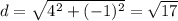d=\sqrt{4^2+(-1)^2}=\sqrt{17}