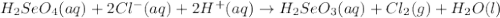 H_2SeO_4(aq)+2Cl^-(aq)+2H^+(aq)\rightarrow H_2SeO_3(aq)+Cl_2(g)+H_2O(l)