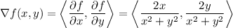 \nabla f(x,y)=\left\langle\dfrac{\partial f}{\partial x},\dfrac{\partial f}{\partial y}\right\rangle=\left\langle\dfrac{2x}{x^2+y^2},\dfrac{2y}{x^2+y^2}\right\rangle