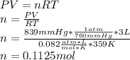 PV=nRT\\n=\frac{PV}{RT} \\n=\frac{839mmHg*\frac{1atm}{760mmHg}*3L }{0.082\frac{atm*L}{mol*K}*359K }\\ n=0.1125mol