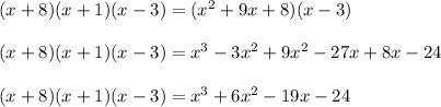(x+8)(x+1)(x-3)=(x^2+9x+8)(x-3)\\\\(x+8)(x+1)(x-3)=x^3-3x^2+9x^2-27x+8x-24\\\\(x+8)(x+1)(x-3)=x^3+6x^2-19x-24