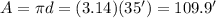 A= \pi d = (3.14)(35') = 109.9'