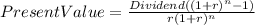 PresentValue=\frac{Dividend((1+r)^{n}-1) }{r(1+r)^{n} }