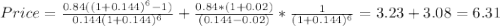 Price=\frac{0.84((1+0.144)^{6}-1) }{0.144(1+0.144)^{6} }+\frac{0.84*(1+0.02)}{(0.144-0.02)} *\frac{1}{(1+0.144)^{6} }=3.23+3.08=6.31