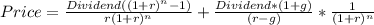 Price=\frac{Dividend((1+r)^{n}-1) }{r(1+r)^{n} }+\frac{Dividend*(1+g)}{(r-g)} *\frac{1}{(1+r)^{n} }