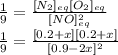 \frac{1}{9} =\frac{[N_2]_{eq}[O_2]_{eq}}{[NO]^2_{eq}}\\\frac{1}{9} =\frac{[0.2+x][0.2+x]}{[0.9-2x]^2}