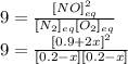 9=\frac{[NO]^2_{eq}}{[N_2]_{eq}[O_2]_{eq}}\\9=\frac{[0.9+2x]^2}{[0.2-x][0.2-x]}