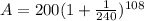 A = 200(1 + \frac{1}{240})^{108}