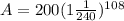 A = 200(1\frac{1}{240})^{108}