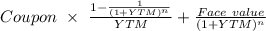 Coupon\ \times\ \frac{1-\frac{1}{(1+YTM)^n} }{YTM}+\frac{Face\ value}{(1+YTM)^n}