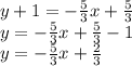 y + 1 = -\frac{5}{3}x + \frac{5}{3}\\y = -\frac{5}{3}x + \frac{5}{3} - 1\\y = -\frac{5}{3}x + \frac{2}{3}