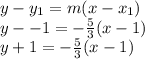 y - y_1 = m(x-x_1)\\y --1 = -\frac{5}{3}(x-1)\\y + 1 =-\frac{5}{3}(x-1)