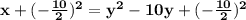 \mathbf{x+ (-\frac{10}{2})^2 = y^2 - 10y + (-\frac{10}{2})^2}