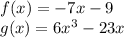 f (x) = - 7x-9\\g (x) = 6x ^ 3-23x