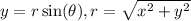 y=r\sin(\theta), r=\sqrt{x^2+y^2}