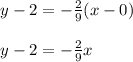 \begin{array}{l}{y-2=-\frac{2}{9}(x-0)} \\\\ {y-2=-\frac{2}{9} x}\end{array}