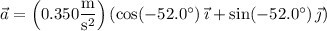 \vec a=\left(0.350\dfrac{\rm m}{\mathrm s^2}\right)(\cos(-52.0^\circ)\,\vec\imath+\sin(-52.0^\circ)\,\vec\jmath)