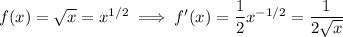 f(x)=\sqrt x=x^{1/2}\implies f'(x)=\dfrac12x^{-1/2}=\dfrac1{2\sqrt x}