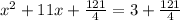 x^2 +11x+\frac{121}{4}=3+\frac{121}{4}