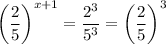 \left(\dfrac25\right)^{x+1}=\dfrac{2^3}{5^3}=\left(\dfrac25\right)^3