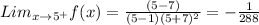 Lim_{x \to 5^+}f(x)=\frac{(5-7)}{(5-1)(5+7)^2}=-\frac{1}{288}
