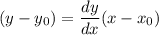 (y-y_0) = \displaystyle\frac{dy}{dx}(x-x_0)