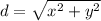 d =  \sqrt{ {x}^{2} +  {y}^{2}  }