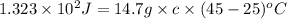 1.323\times 10^2J=14.7g\times c\times (45-25)^oC