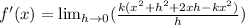 f'(x)= \lim_{h \to 0}(\frac{k(x^2+h^2+2xh-kx^2)}{h})