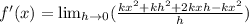f'(x)= \lim_{h \to 0}(\frac{kx^2+kh^2+2kxh-kx^2}{h})