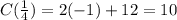 C( \frac{1}{4})=2(-1)+12=10
