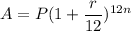 A=P(1+\dfrac{r}{12})^{12n}